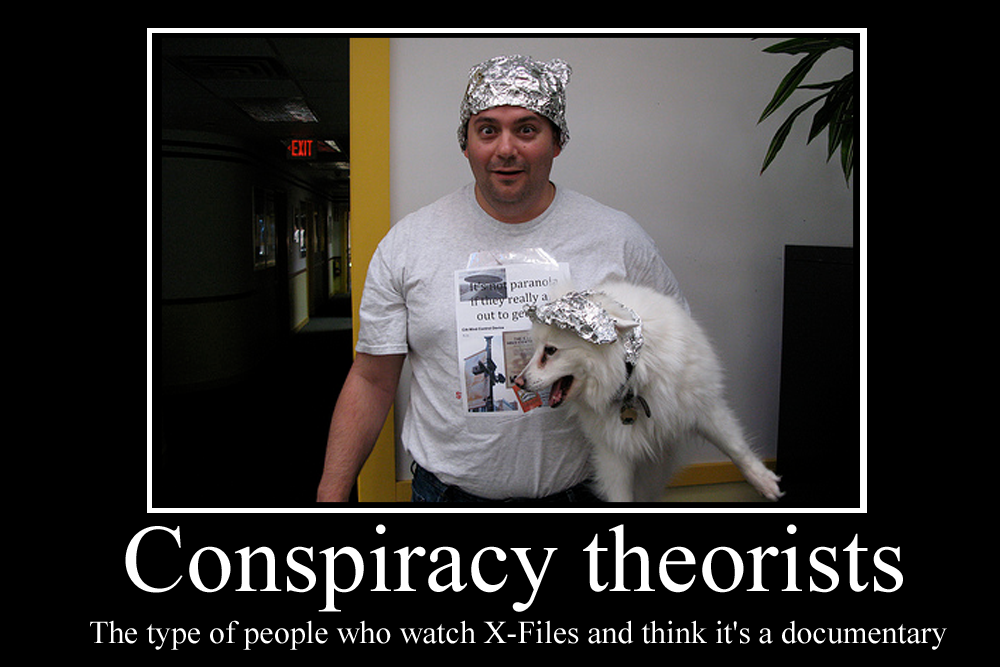 Conspiracy Theorists Demotivator by P, y9999999 on Deviant. 